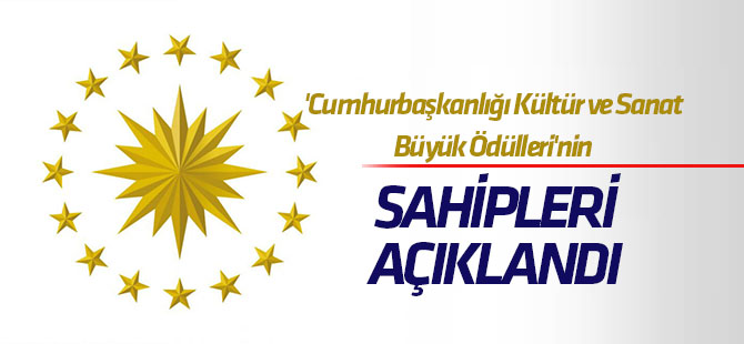 "Cumhurbaşkanlığı Kültür ve Sanat Büyük Ödülleri"nin sahipleri açıklandı