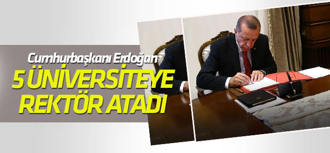 Cumhurbaşkanı Erdoğan 5 üniversiteye rektör atadı