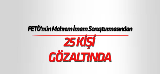 FETÖ'nün "mahrem imamlarına" operasyon