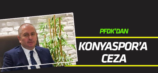 PFDK’dan Konyaspor'a ve Hilmi Kulluk'a ceza