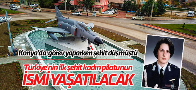 Şehit pilot Ayfer Gök'ün ismi, F-4 Fantom uçağı yerleştirilen kavşağa veriliyor