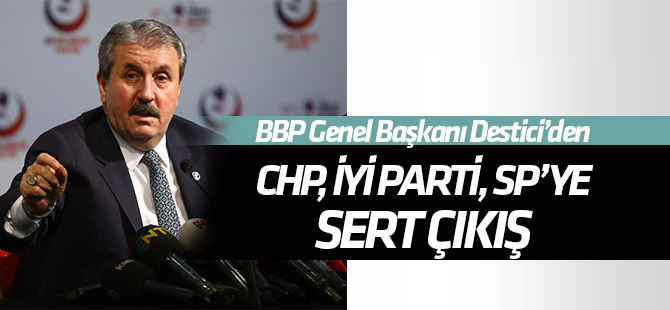 Destici’den CHP, İYİ Parti ve Saadet Partisi’ne sert tepki