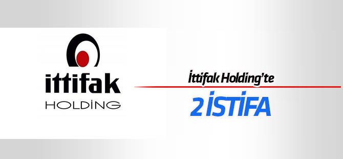 İttifak Holding'te 2 istifa