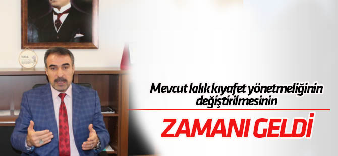 'Kılık kıyafet yönetmeliğinin değiştirilmesinin zamanı geldi'