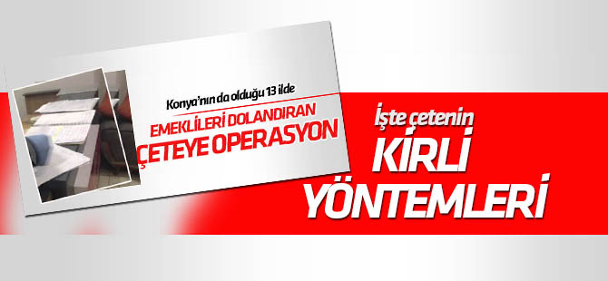 Emeklileri dolandıran çetenin kirli yöntemleri deşifre edildi