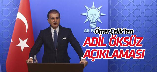 AK Parti Sözcüsü Çelik’ten Adil Öksüz açıklaması