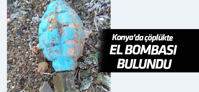 Konya'da çöplükte el bombası bulundu