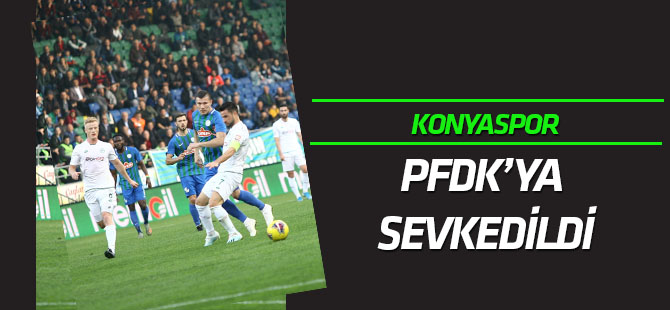 Konyaspor PFDK'ya sevk edildi