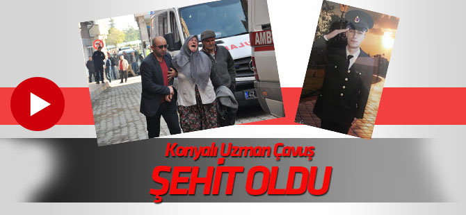 Konyalı Uzman Çavuş şehit oldu