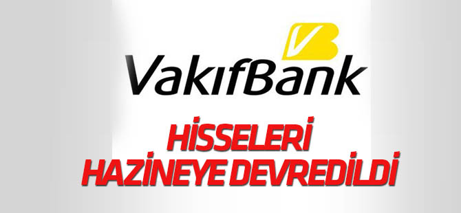 Vakıflar Bankasının hisseleri Hazineye devredildi