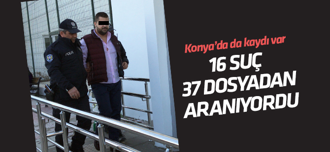 16 suç ve 37 dosyadan aranan zanlı yakalandı