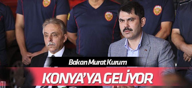 Bakan Murat Kurum, Konya'ya geliyor