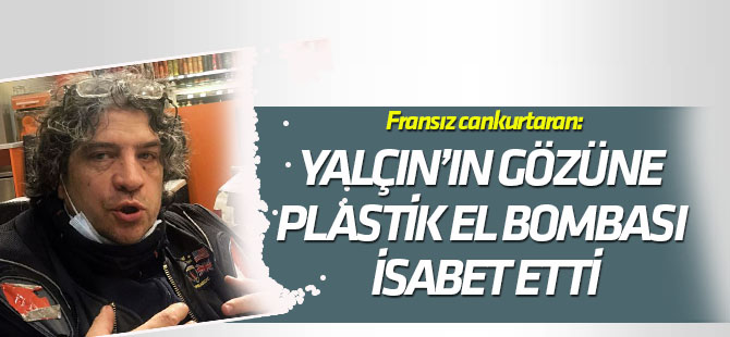 Fransız cankurtaran: "AA Foto Muhabiri Yalçın'ın gözüne plastik el bombası isabet etti"