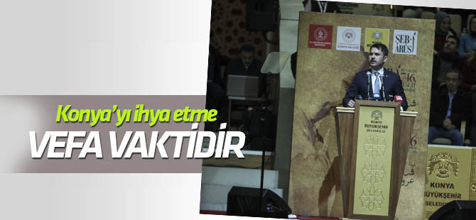 Bakan Kurum: Konya'da vefa vakti, Konya'yı ihya etme vaktidir