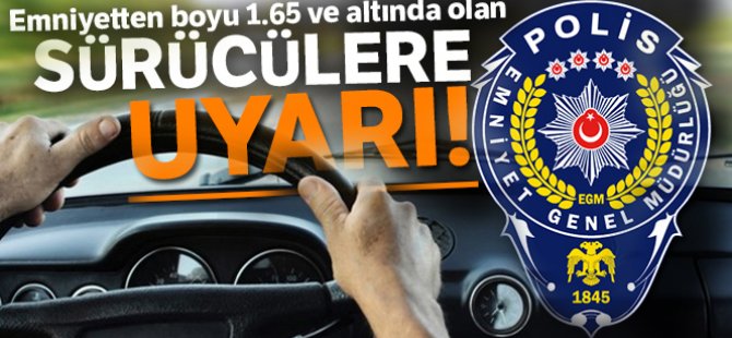 Emniyetten boyu 1.65 olan sürücülere uyarı