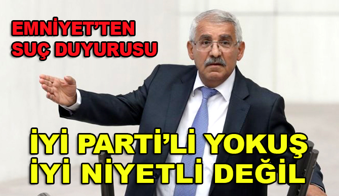 EGM'den İYİ Parti'li Yokuş hakkında suç duyurusu