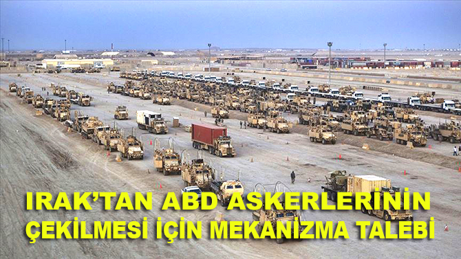 Irak'tan, ABD'ye askerlerini çekmesi için mekanizma talebi