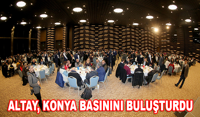 Altay, Konya’daki basın-yayın çalışanlarını buluşturdu