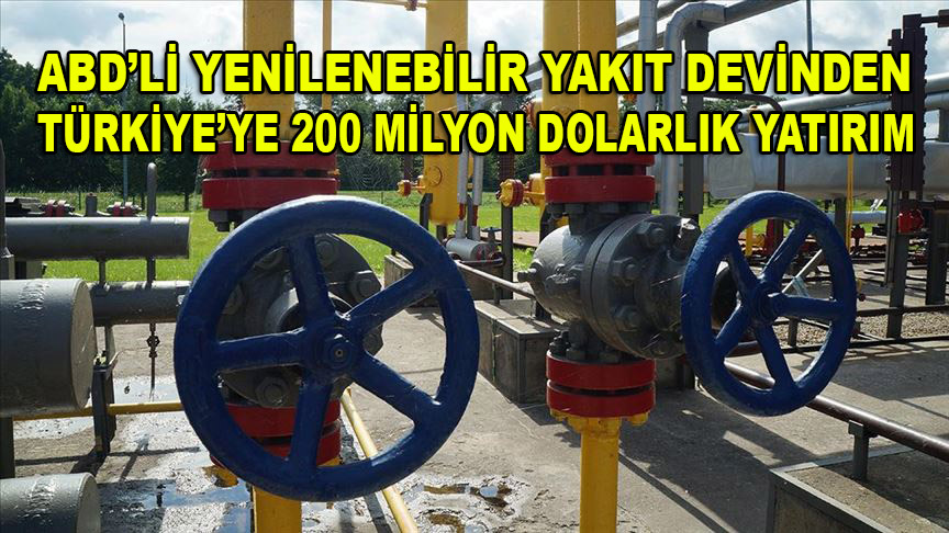 ABD'li yenilenebilir yakıt devinden Türkiye'ye 200 milyon dolarlık yatırım