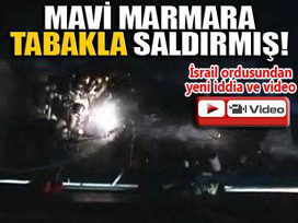 Mavi Marmara tabakla saldırmış!