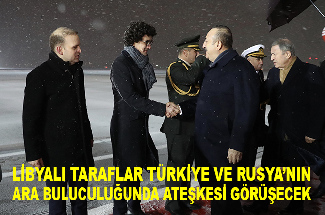 Libyalı taraflar Türkiye ve Rusya'nın ara buluculuğunda ateşkesi görüşecek