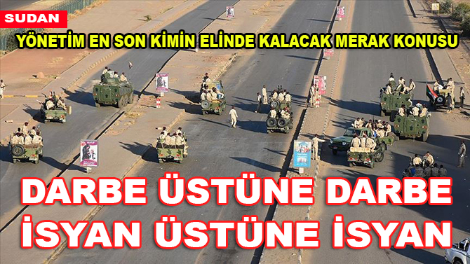 Darbe üstüne darbe yapılıyor, yönetim en son kimin elinde kalacak merak konusu