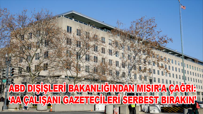 ABD Dışişleri Bakanlığından "AA çalışanı gazetecileri serbest bırakın" çağrısı