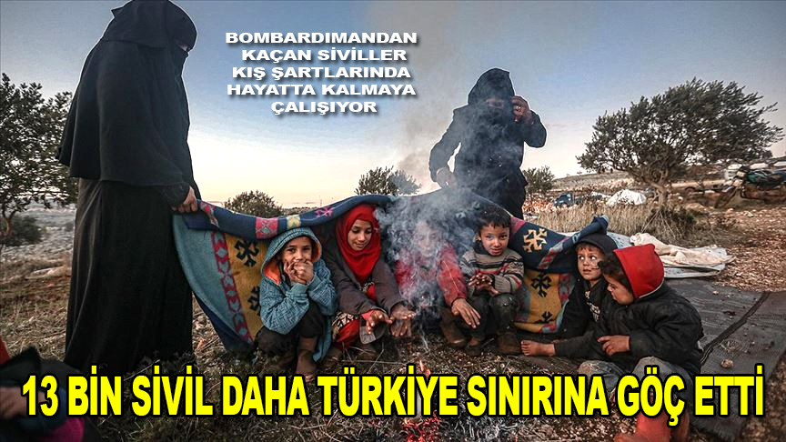 13 bine yakın sivil daha Türkiye sınırı yakınlarına göç etti