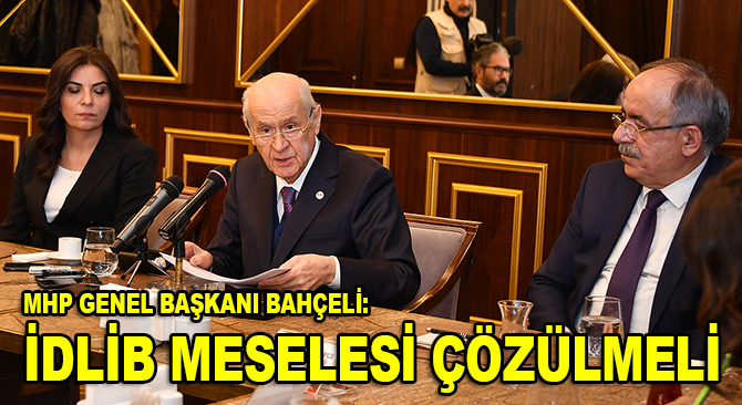MHP Genel Başkanı Bahçeli: İdlib meselesi çözülmeli