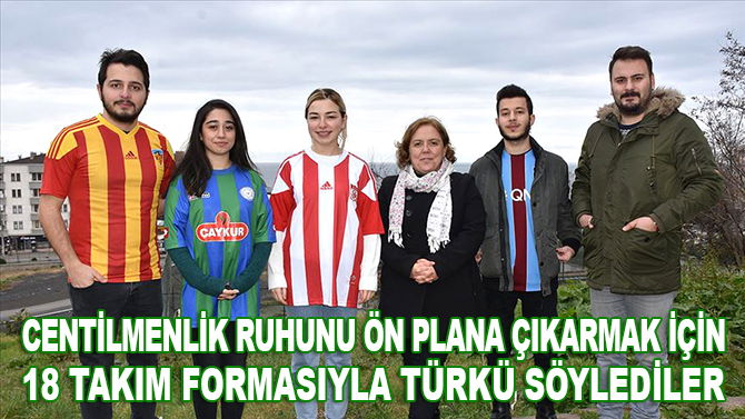 Centilmenlik ruhunu ön plana çıkarmak için 18 takım formasıyla türkü söylediler