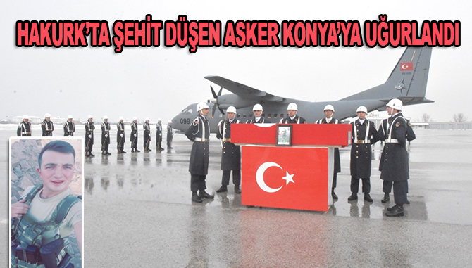 Hakurk’ta şehit düşen asker Konya'ya uğurlandı
