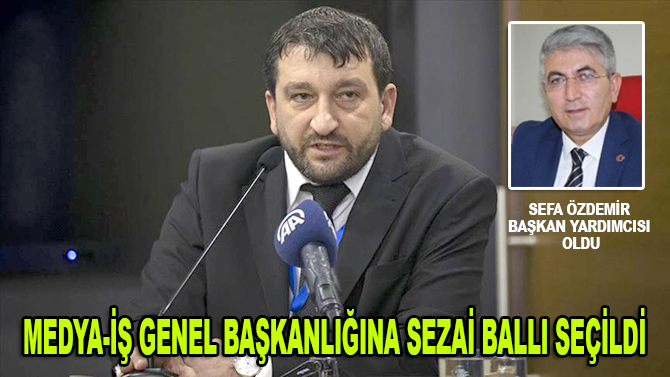 Medya-İş Genel Başkanlığına Sezai Ballı seçildi