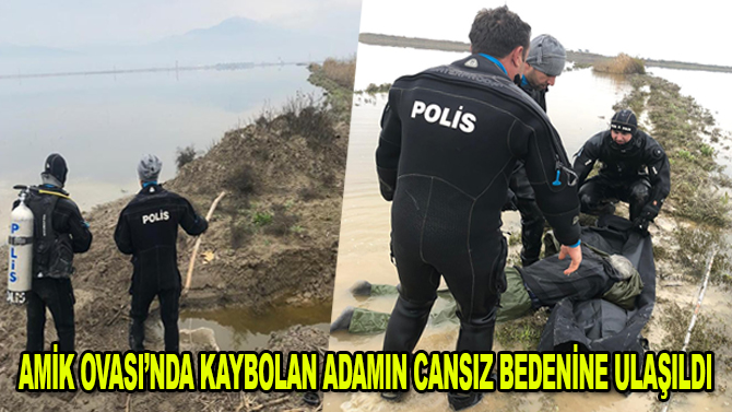 Amik Ovası’nda kaybolan adamın cansız bedenine ulaşıldı