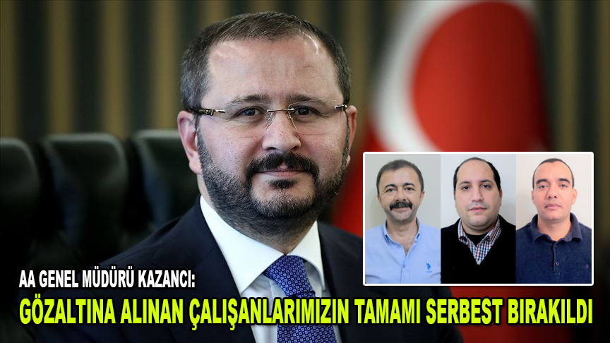 AA Genel Müdürü Kazancı: "Mısır'da 14 Ocak'ta gözaltına alınan çalışanlarımızın tamamı serbest bırakıldı"