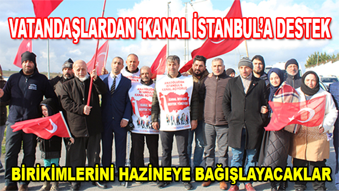 Kanal İstanbul'a destek için vatandaşlar birikimlerini hazineye bağışlayacaklar