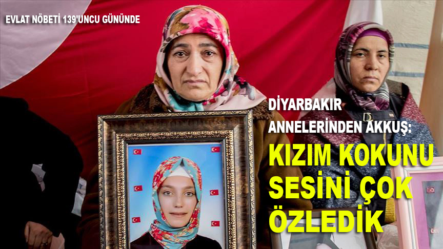 Diyarbakır annelerinden Akkuş: Kızım kokunu, sesini çok özledik