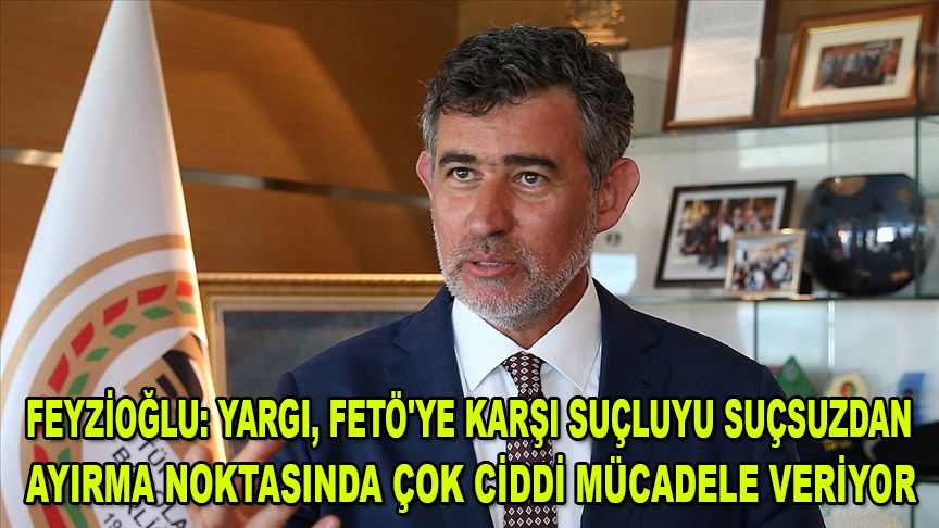TBB Başkanı Feyzioğlu: Yargı, FETÖ'ye karşı suçluyu suçsuzdan ayırma noktasında çok ciddi mücadele veriyor
