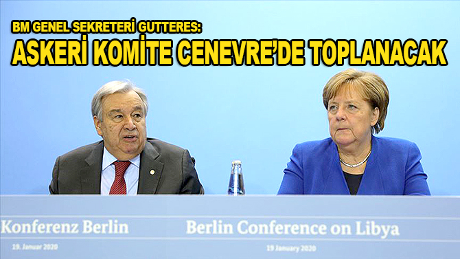 BM Genel Sekreteri Gutteres: "Libyalı taraflardan oluşan askeri komite Cenevre'de toplanacak"