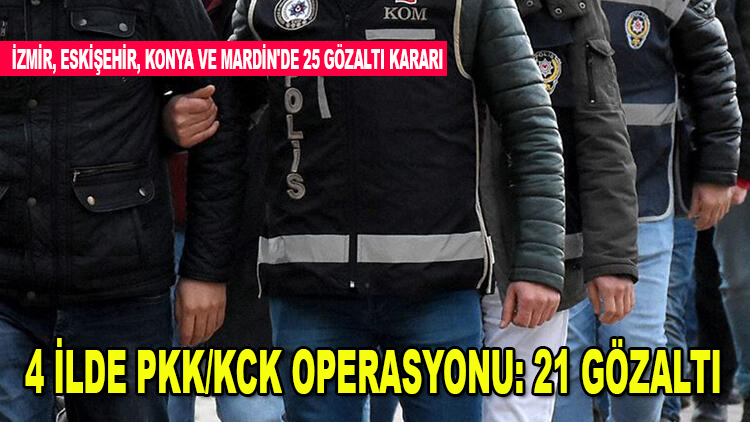 İzmir merkezli 4 ilde PKK/KCK operasyonu: 21 gözaltı