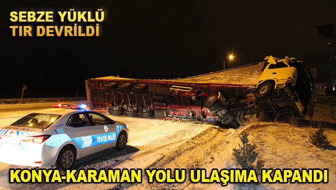 Karaman-Konya yolu devrilen tır nedeniyle ulaşıma kapandı