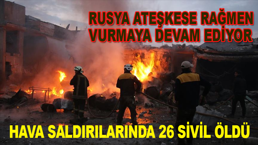 Rusya'nın İdlib Gerginliği Azaltma Bölgesi'ndeki hava saldırılarında 26 sivil öldü