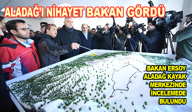 Bakan Ersoy Aladağ Kayak Merkezinde incelemelerde bulundu