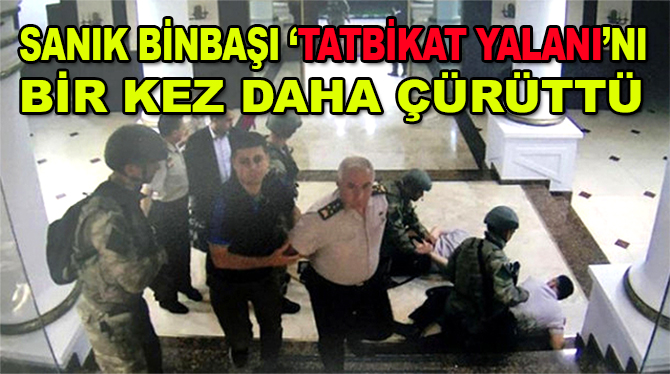 Sanık binbaşı "tatbikat yalanını" bir kez daha çürüttü