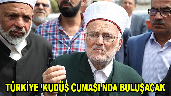Türkiye 'Kudüs Cuması'nda buluşacak