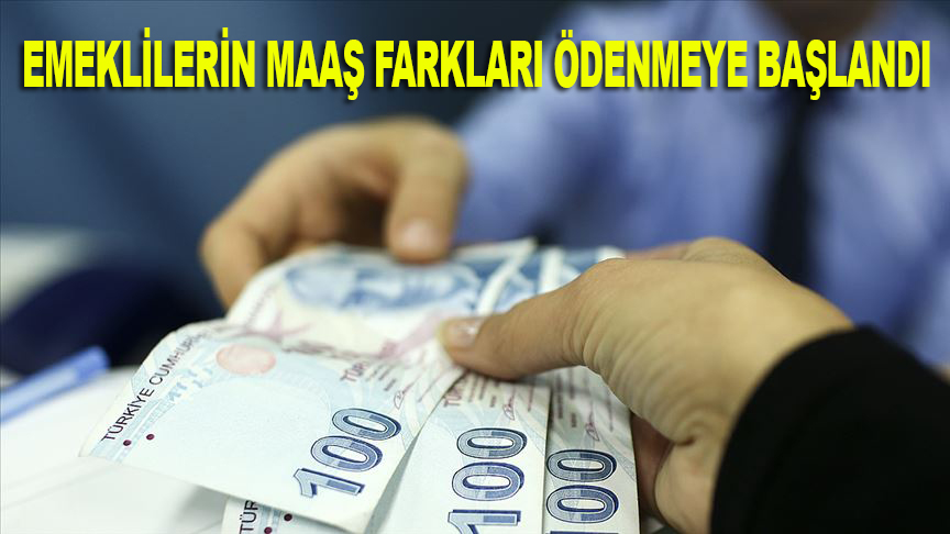 Memur emeklilerinin maaş farkları ödenmeye başlandı