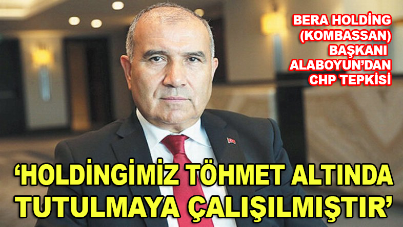 Alaboyun: “Açıklamalarda holdingimiz töhmet altında tutulmaya çalışılmıştır”