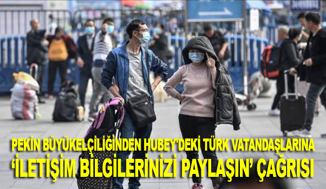 Pekin Büyükelçiliğinden Hubey'deki Türk vatandaşlarına "iletişim bilgilerinizi paylaşın" çağrısı