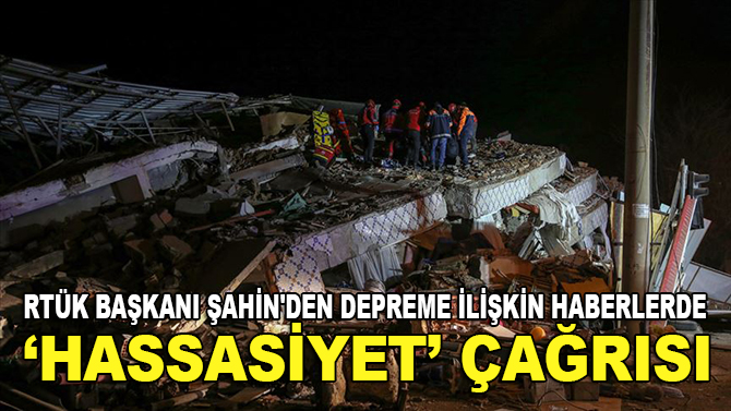 RTÜK Başkanı Şahin'den depreme ilişkin haberlerde "hassasiyet" çağrısı: