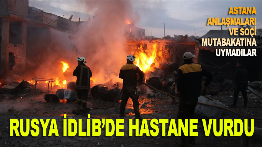 Rusya, İdlib'de hastane vurdu