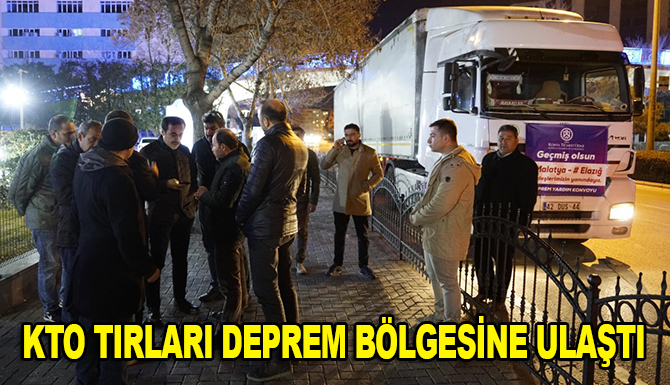 KTO yardım tırları deprem bölgesine ulaştı